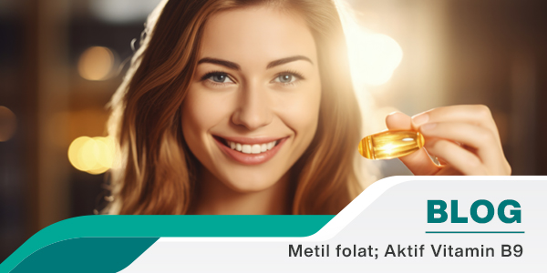 B9 Vitamini: Aktif Formu Metil Folat.