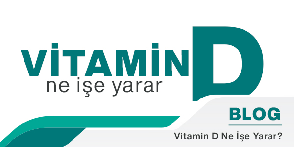 D Vitamini Ne İşe Yarar